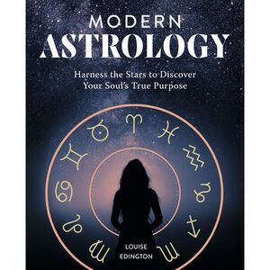Modern Astrology: Harness the Stars to Discover Your Soul's True Purpose -- Loui